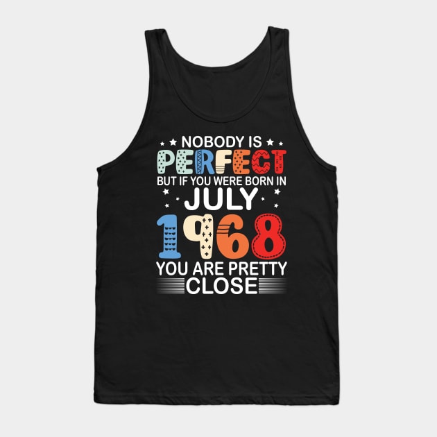 Nobody Is Perfect But If You Were Born In July 1968 You Are Pretty Close Happy Birthday 52 Years Old Tank Top by bakhanh123